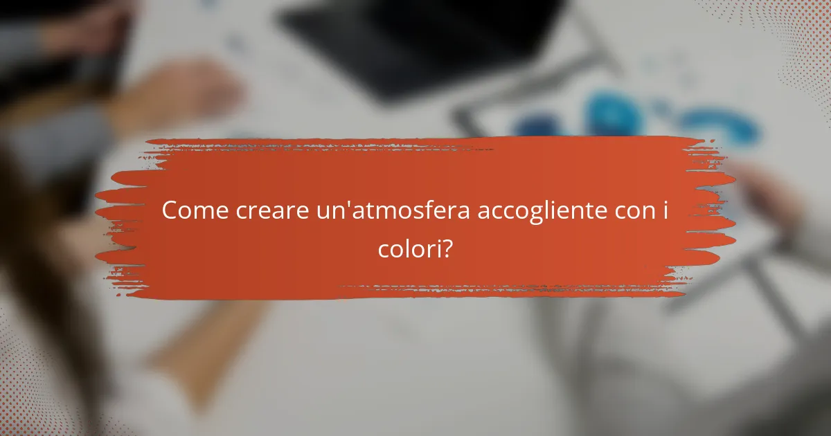 Come creare un'atmosfera accogliente con i colori?