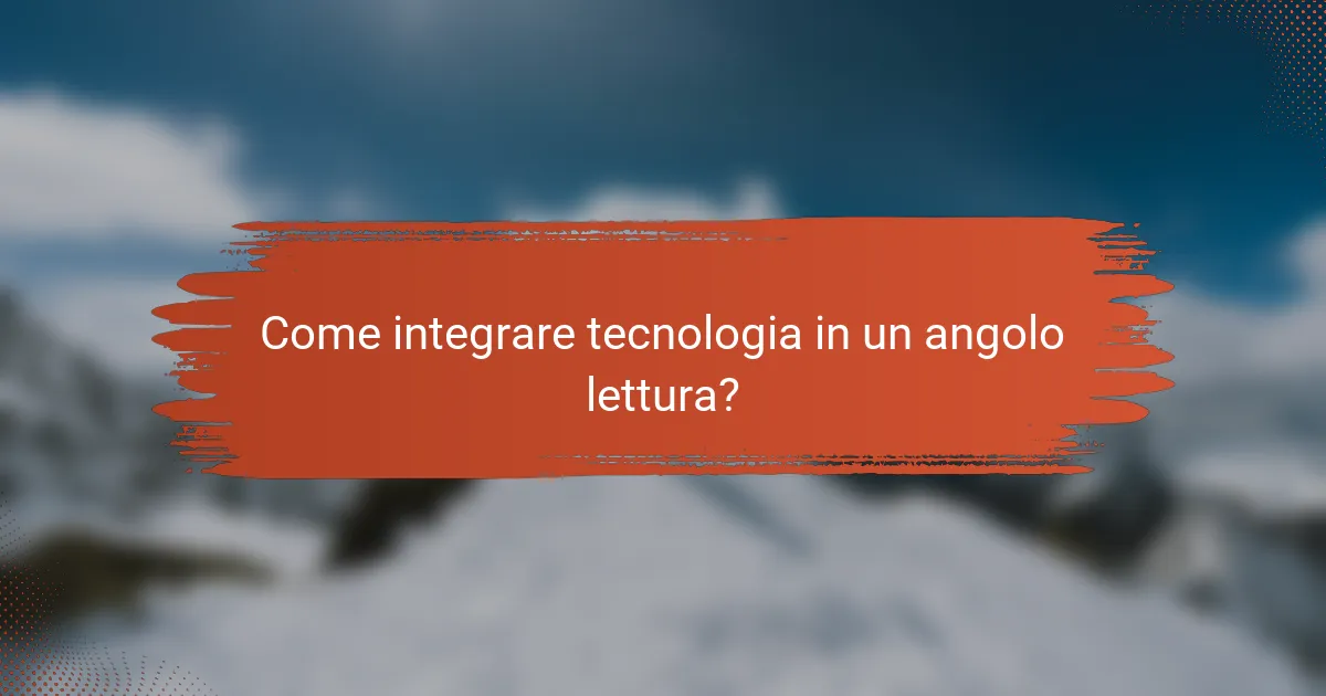 Come integrare tecnologia in un angolo lettura?