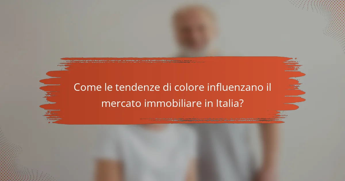 Come le tendenze di colore influenzano il mercato immobiliare in Italia?