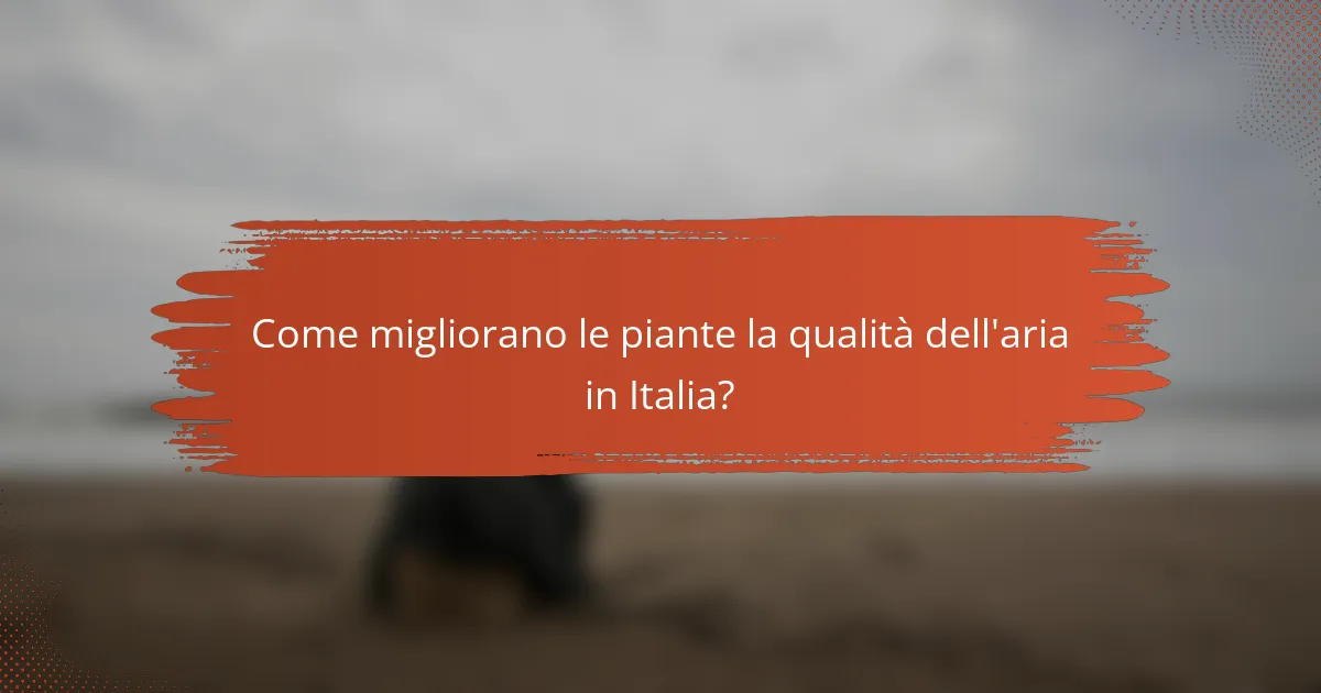 Come migliorano le piante la qualità dell'aria in Italia?