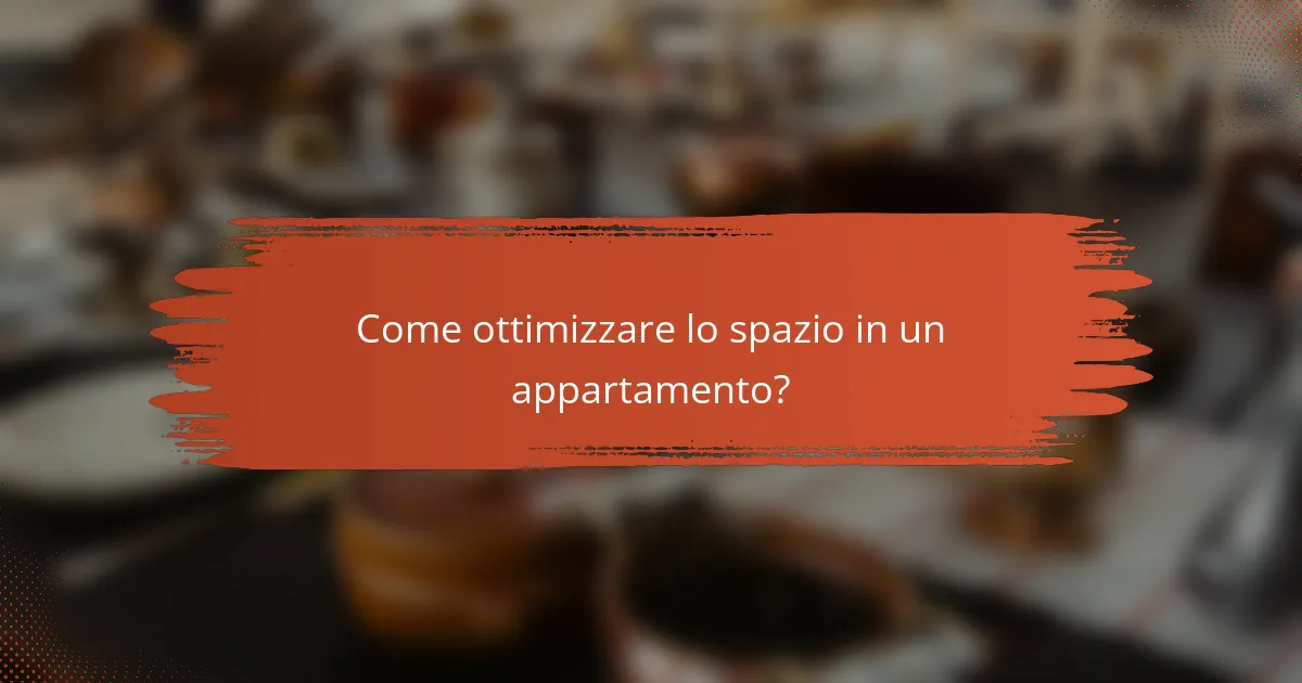Come ottimizzare lo spazio in un appartamento?