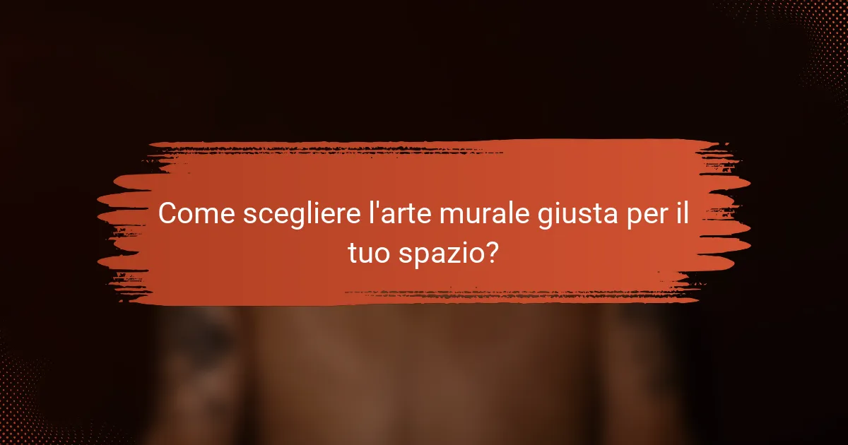 Come scegliere l'arte murale giusta per il tuo spazio?