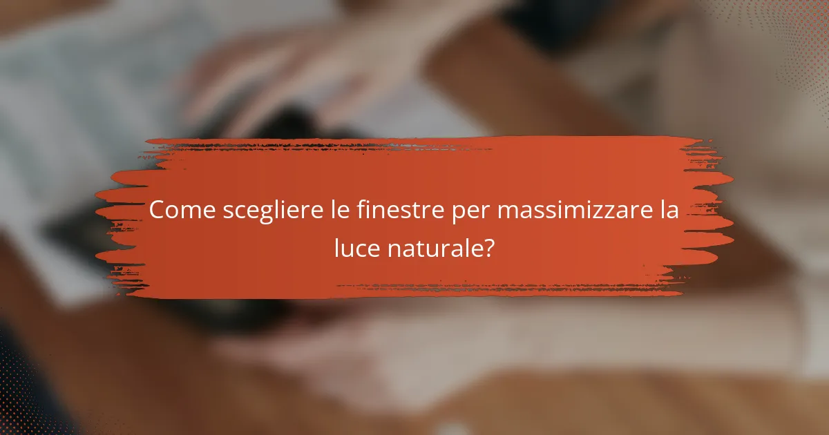 Come scegliere le finestre per massimizzare la luce naturale?