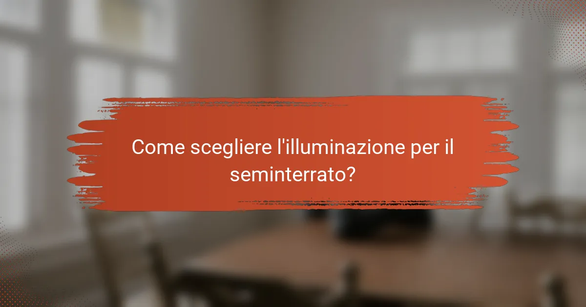 Come scegliere l'illuminazione per il seminterrato?