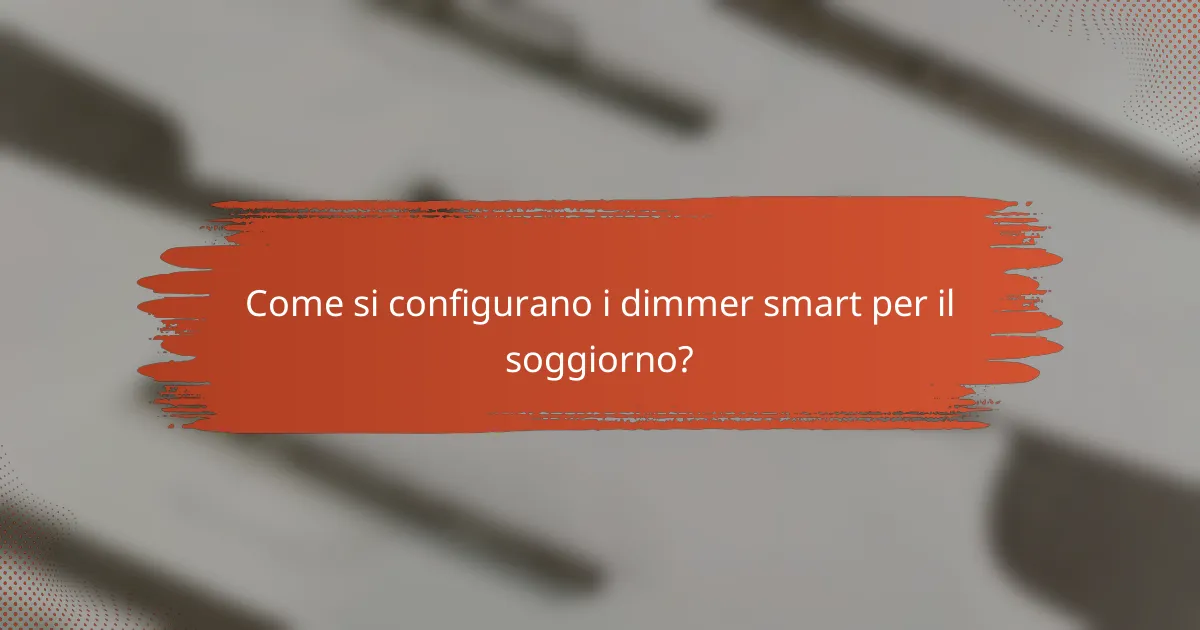Come si configurano i dimmer smart per il soggiorno?