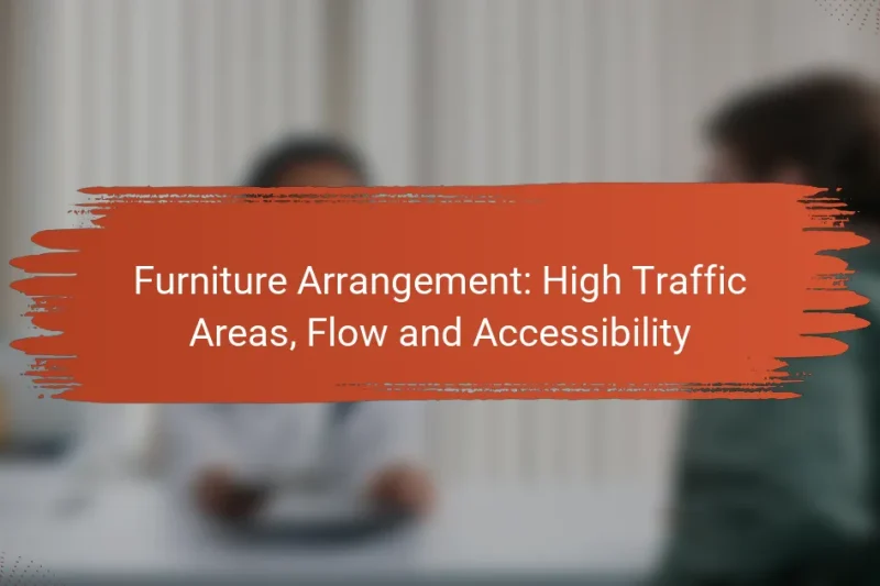Disposizione dei Mobili: Aree ad Alto Traffico, Flusso e Accessibilità