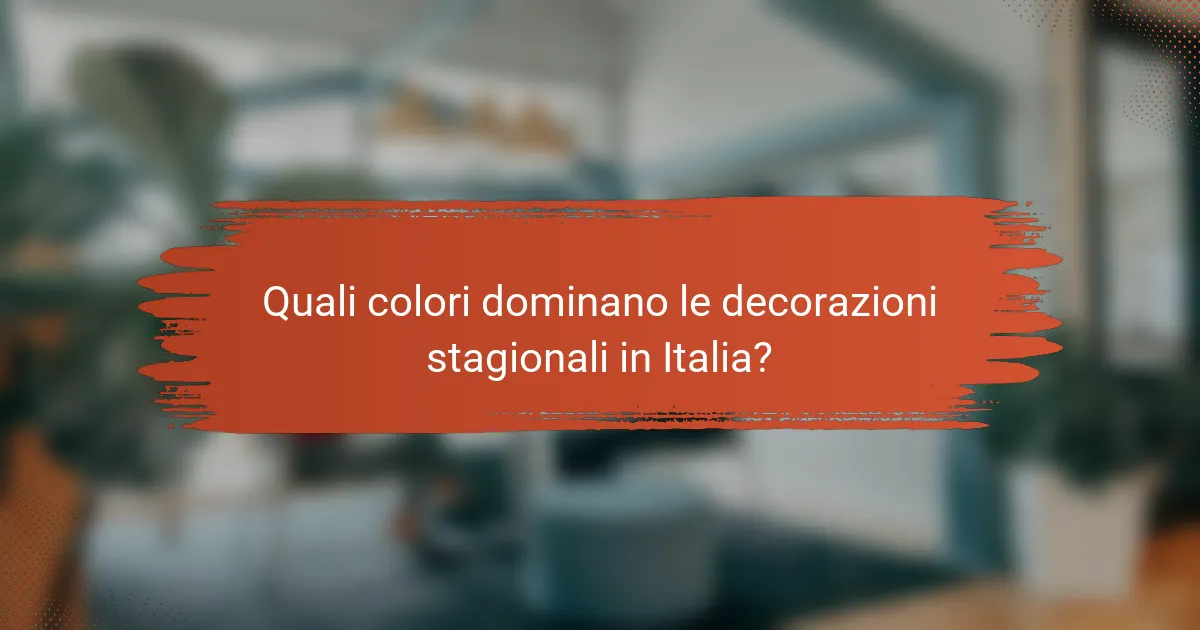 Quali colori dominano le decorazioni stagionali in Italia?