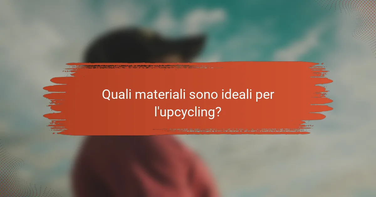Quali materiali sono ideali per l'upcycling?