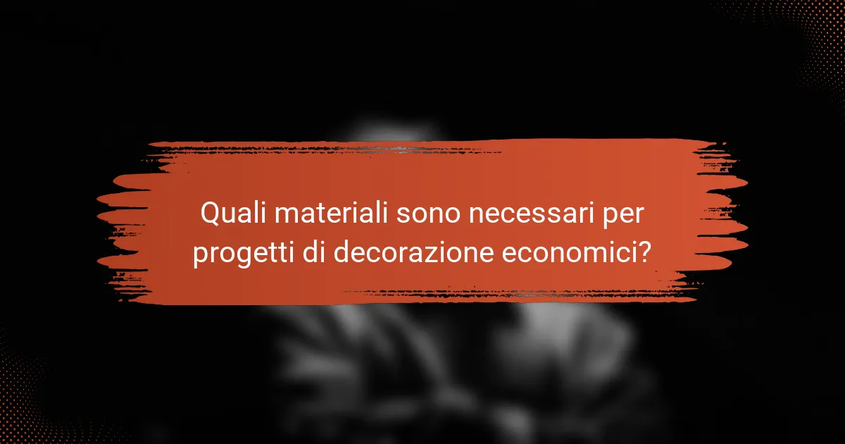 Quali materiali sono necessari per progetti di decorazione economici?