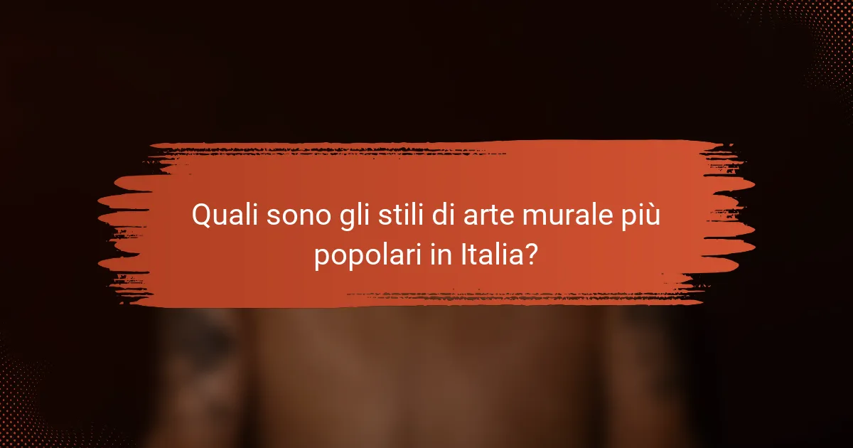 Quali sono gli stili di arte murale più popolari in Italia?