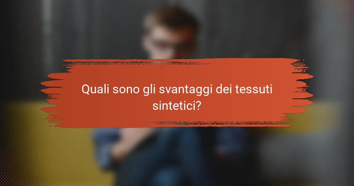 Quali sono gli svantaggi dei tessuti sintetici?