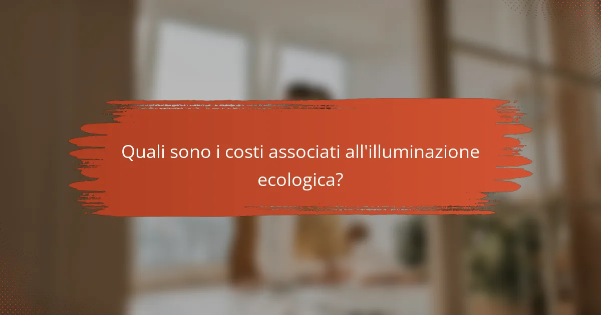 Quali sono i costi associati all'illuminazione ecologica?
