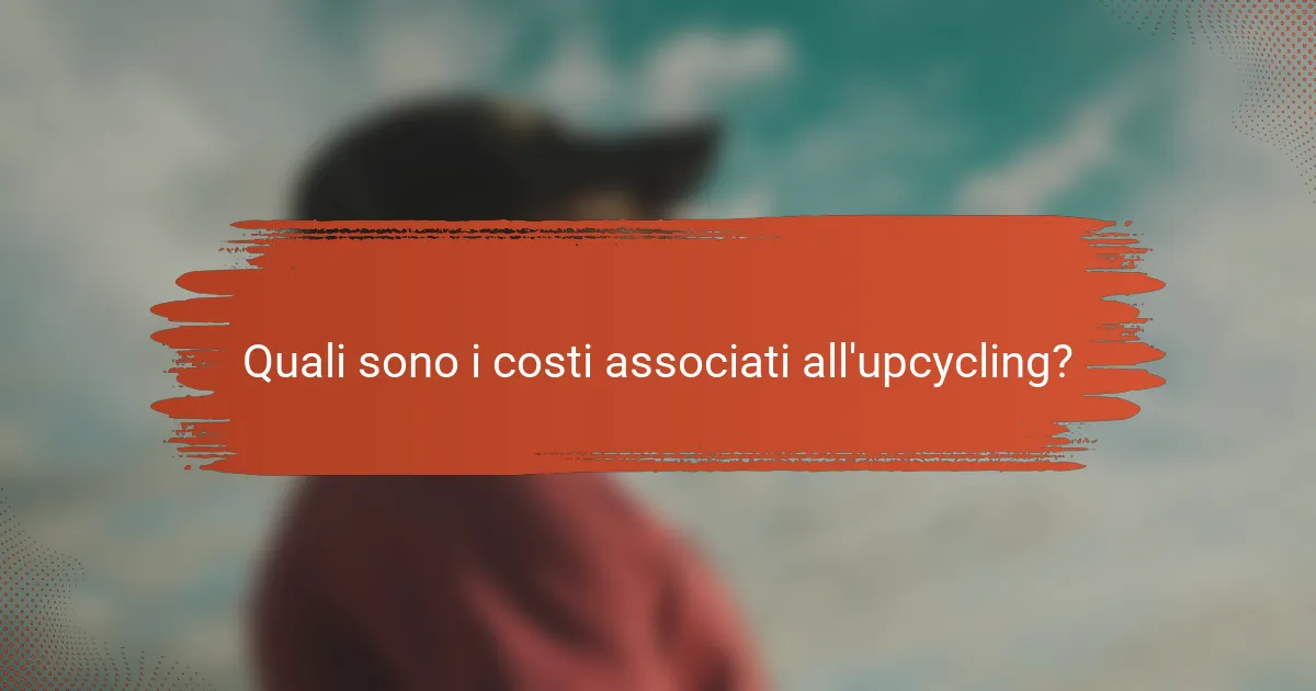 Quali sono i costi associati all'upcycling?