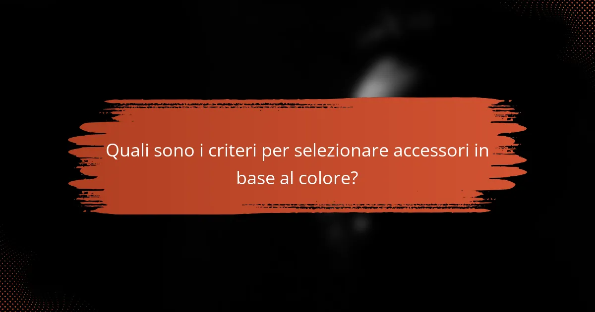 Quali sono i criteri per selezionare accessori in base al colore?
