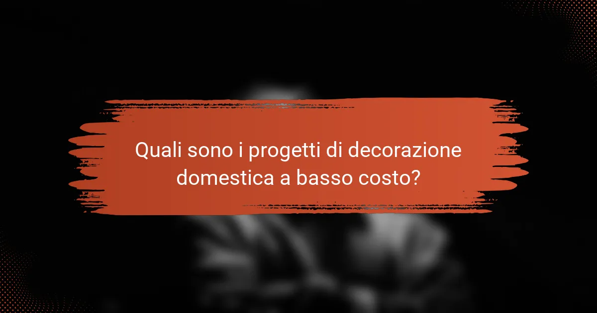 Quali sono i progetti di decorazione domestica a basso costo?