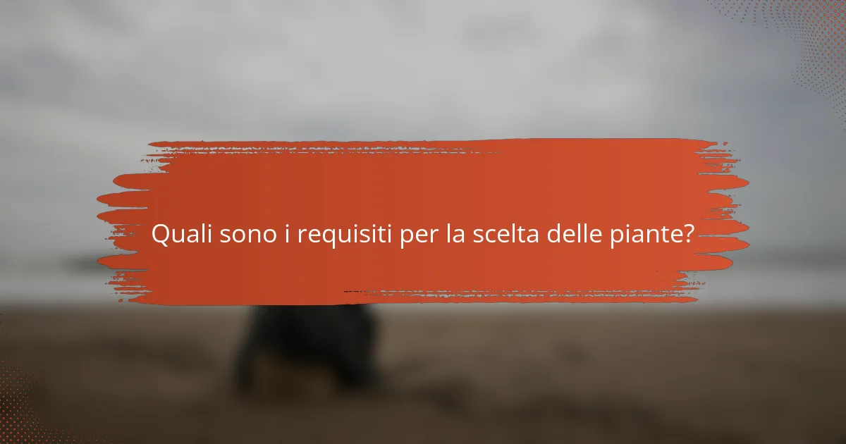 Quali sono i requisiti per la scelta delle piante?