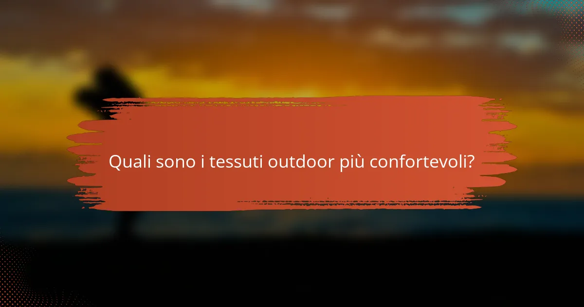 Quali sono i tessuti outdoor più confortevoli?