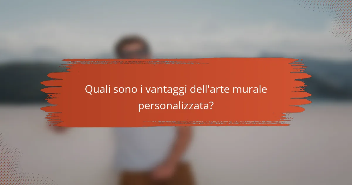 Quali sono i vantaggi dell'arte murale personalizzata?