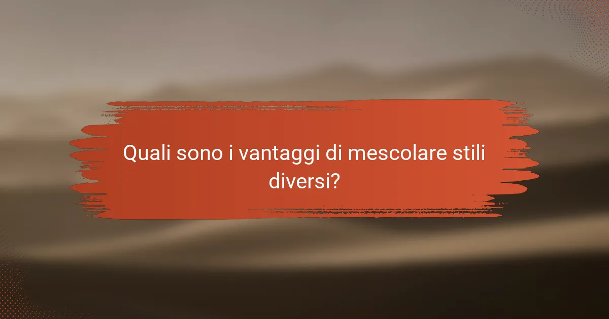 Quali sono i vantaggi di mescolare stili diversi?
