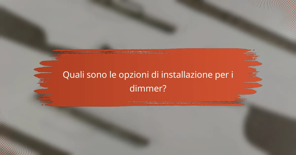Quali sono le opzioni di installazione per i dimmer?