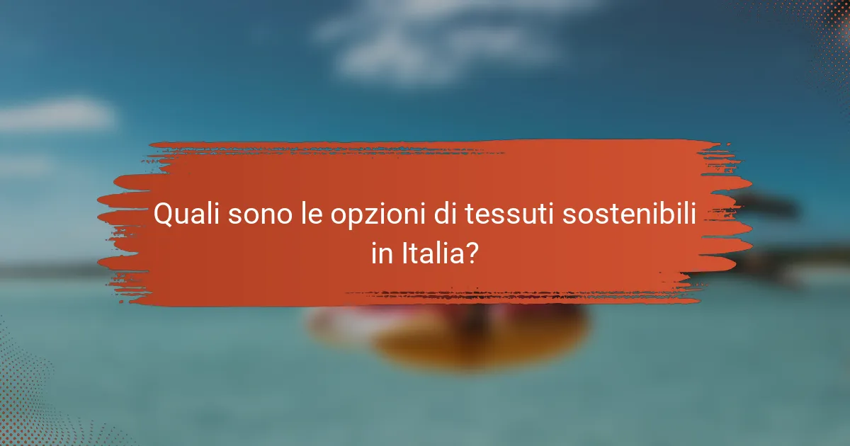 Quali sono le opzioni di tessuti sostenibili in Italia?