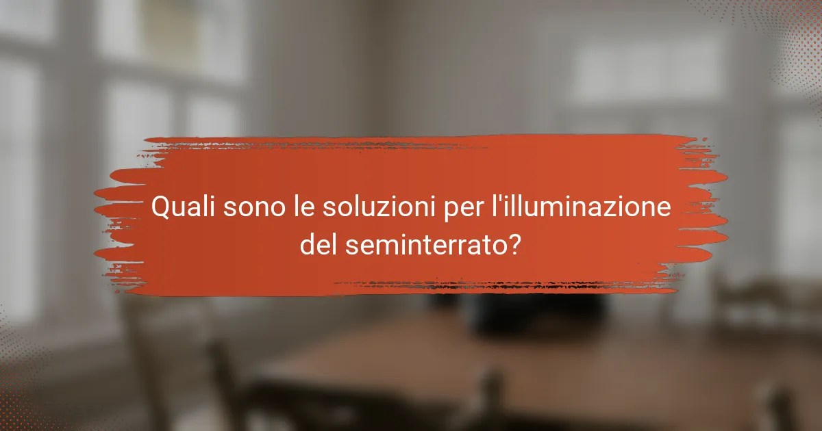 Quali sono le soluzioni per l'illuminazione del seminterrato?