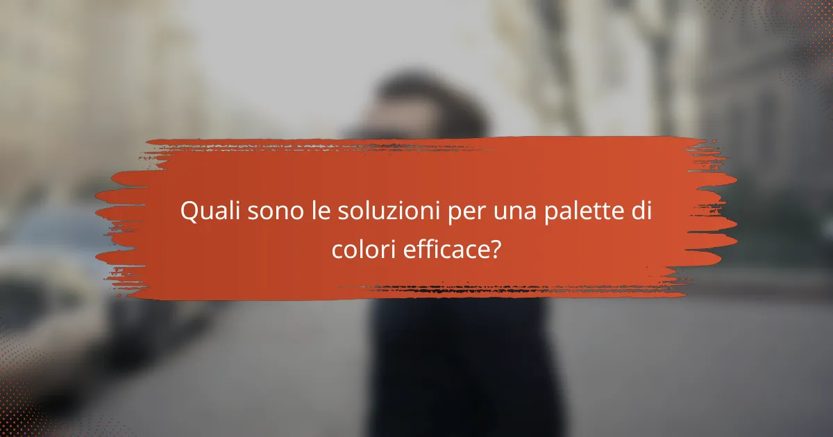 Quali sono le soluzioni per una palette di colori efficace?