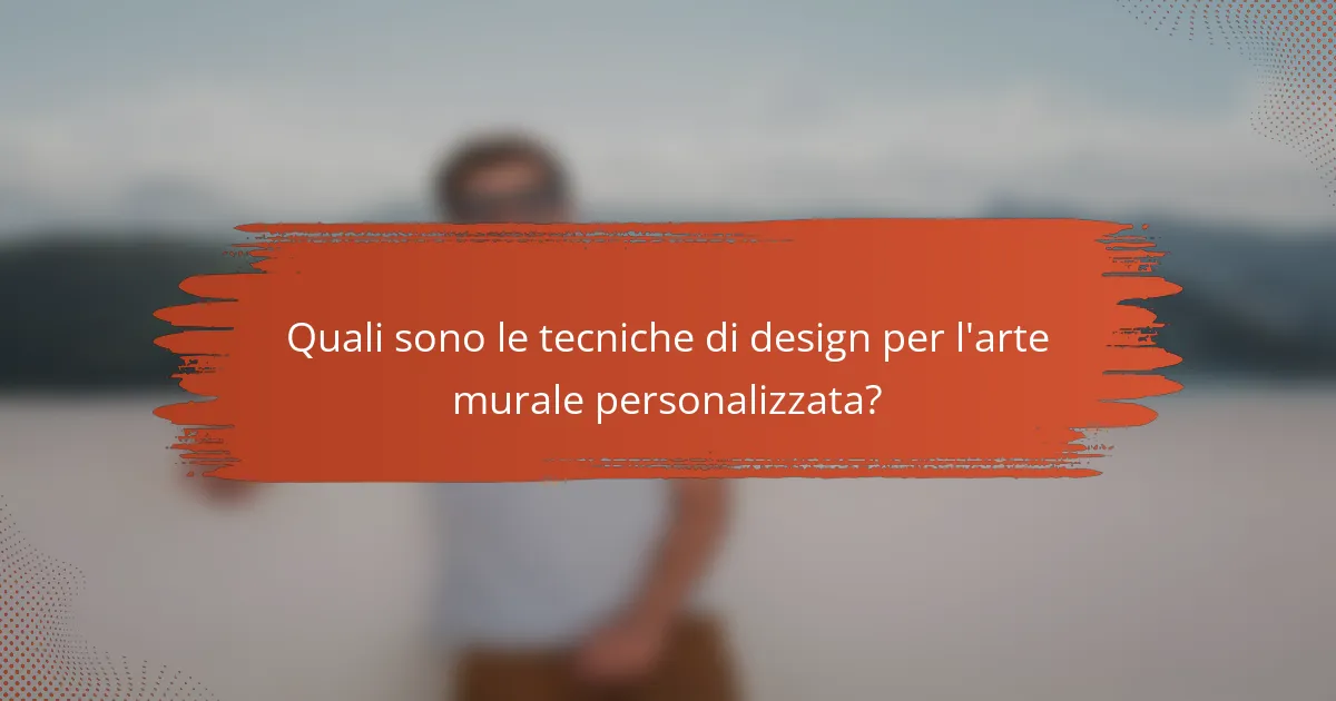 Quali sono le tecniche di design per l'arte murale personalizzata?