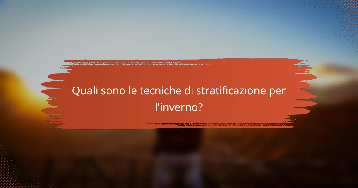 Quali sono le tecniche di stratificazione per l'inverno?