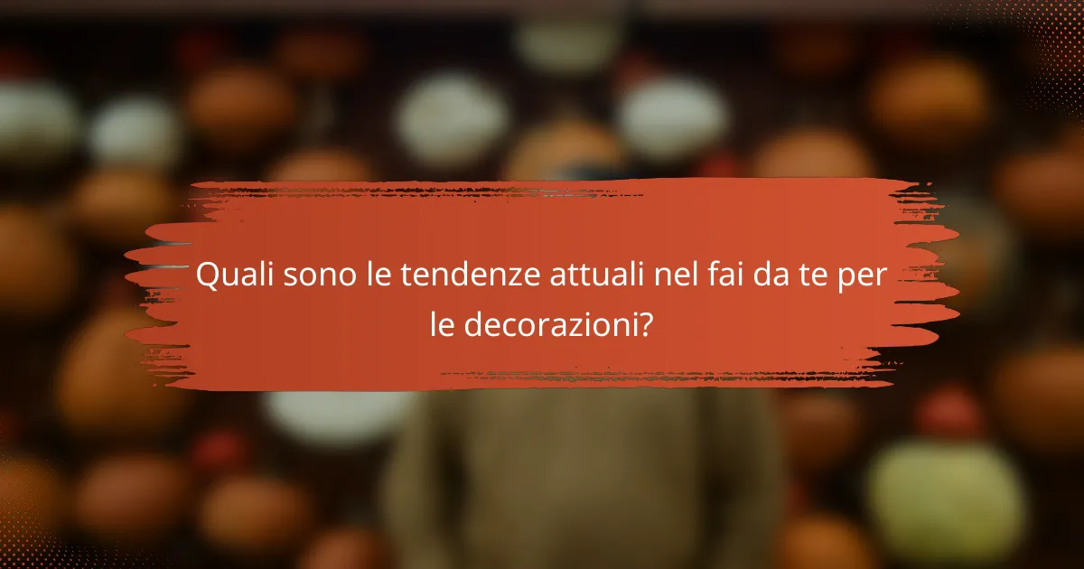 Quali sono le tendenze attuali nel fai da te per le decorazioni?