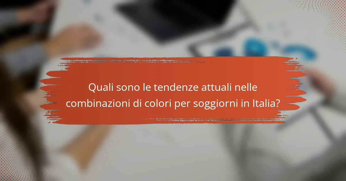 Quali sono le tendenze attuali nelle combinazioni di colori per soggiorni in Italia?