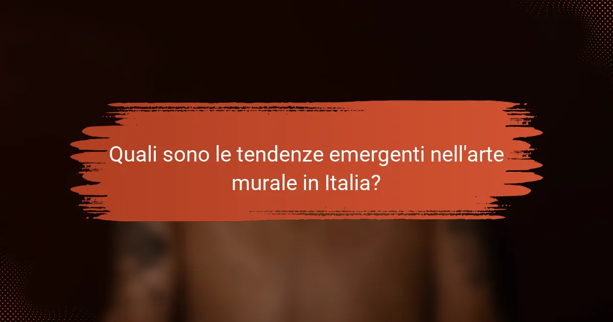 Quali sono le tendenze emergenti nell'arte murale in Italia?