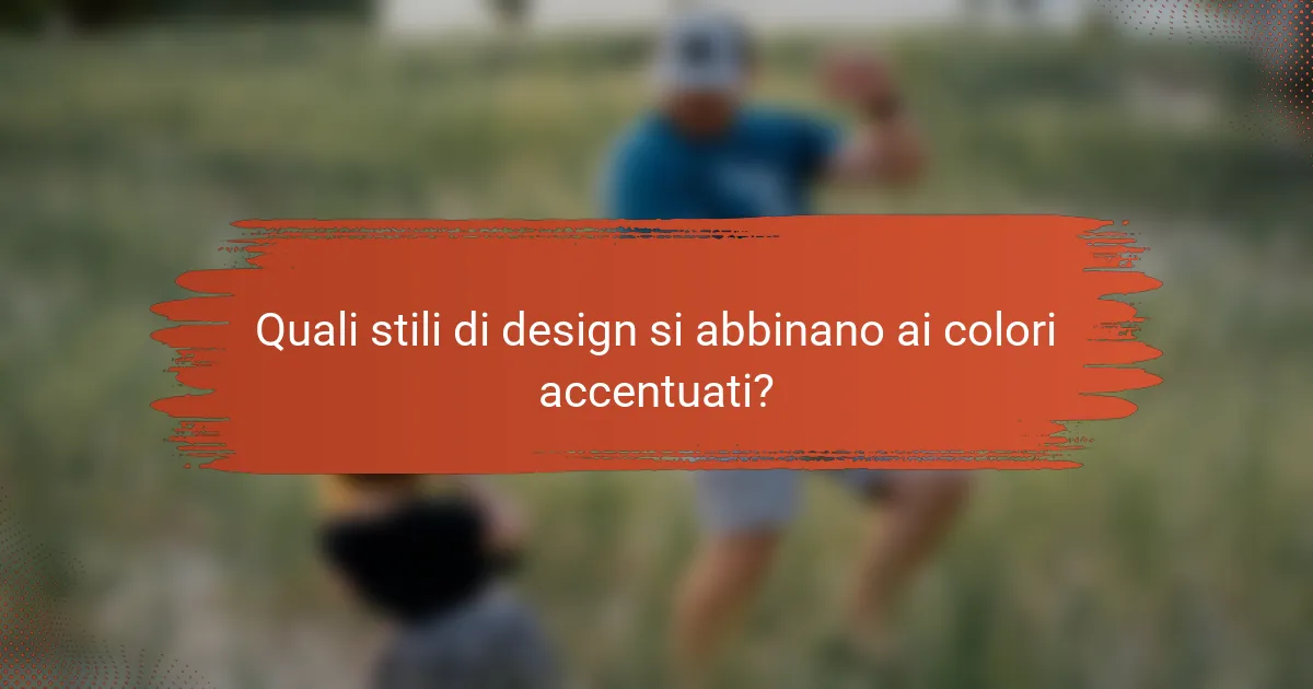 Quali stili di design si abbinano ai colori accentuati?