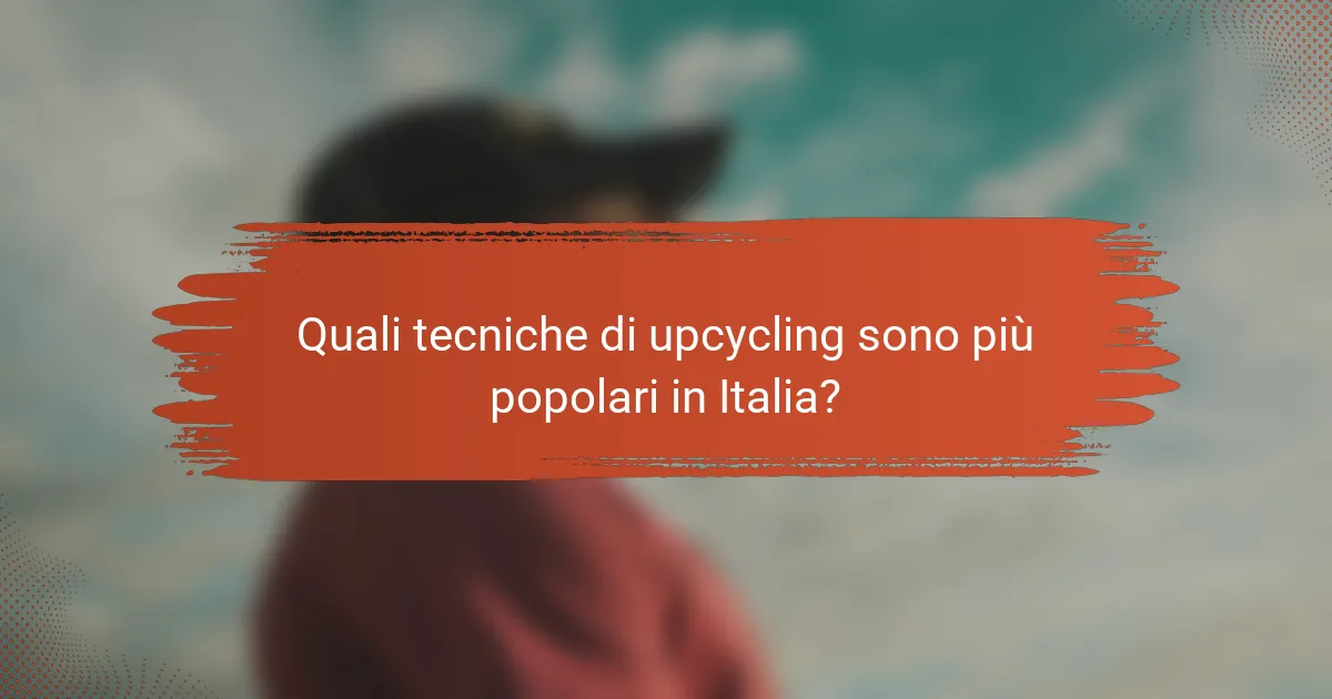 Quali tecniche di upcycling sono più popolari in Italia?